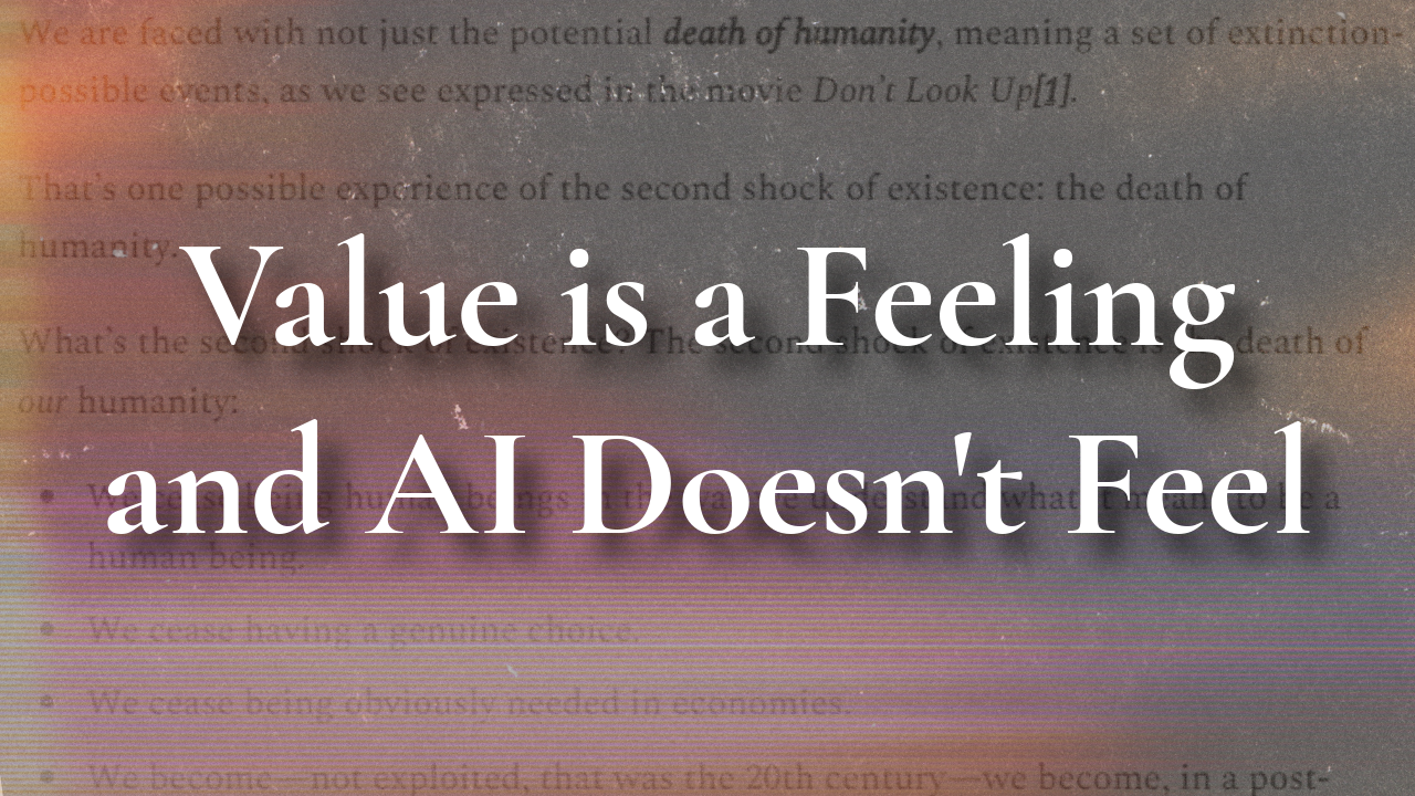 Value is a Feeling and AI Doesn't Feel — Part 1: The Potential Death of Our Humanity